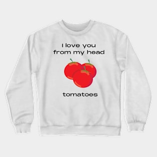 Love and tomatoes pun Crewneck Sweatshirt